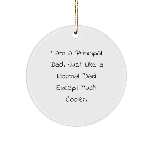 Principal Dad's Cool Circle Ornament, Gifts from Family for Principal, Funny Quote, Christmas Unique Gifts
