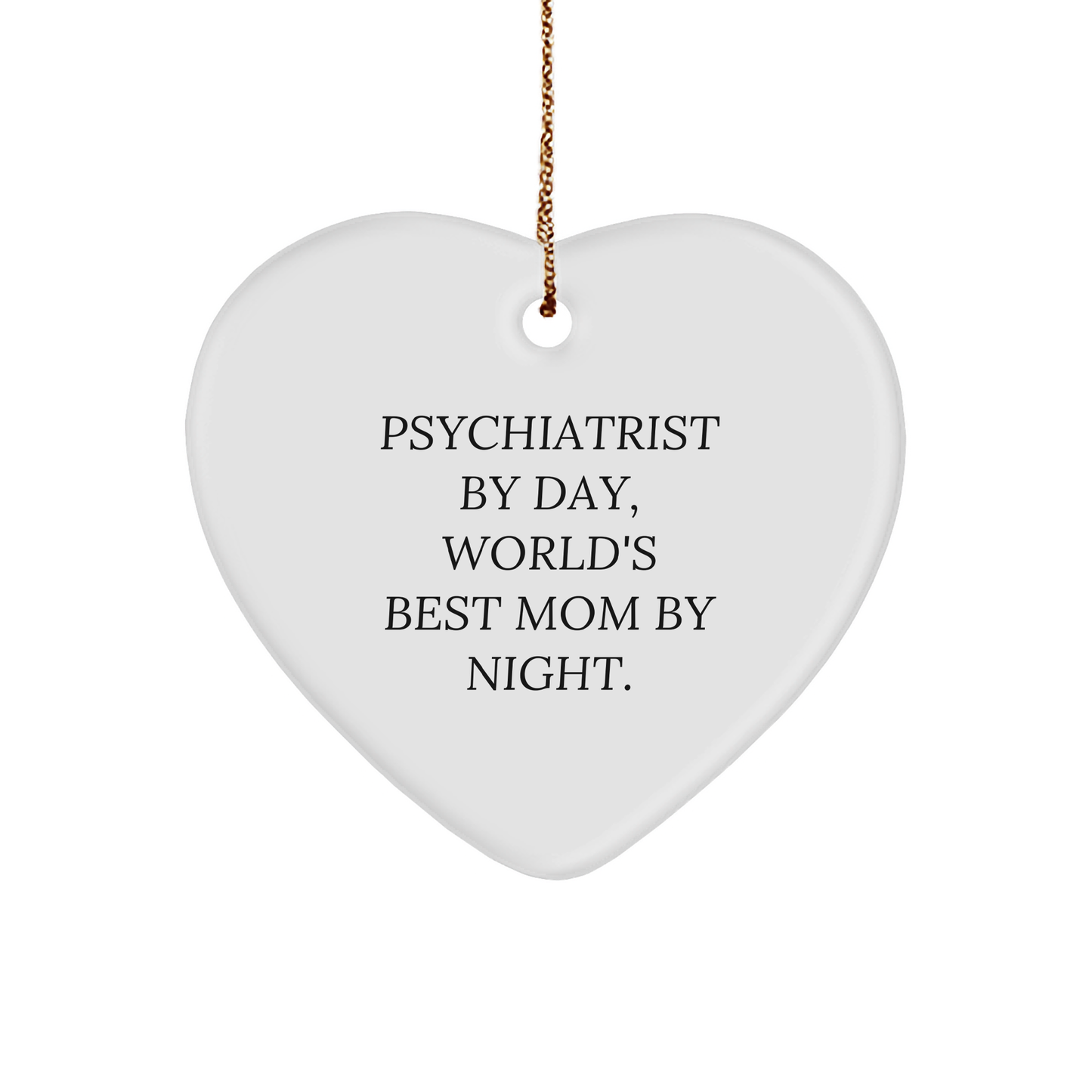 Psychiatrist Funny Heart Ornament - Psychiatrist Day, World's Best Mom By Night' - Gifts from Family to Friends