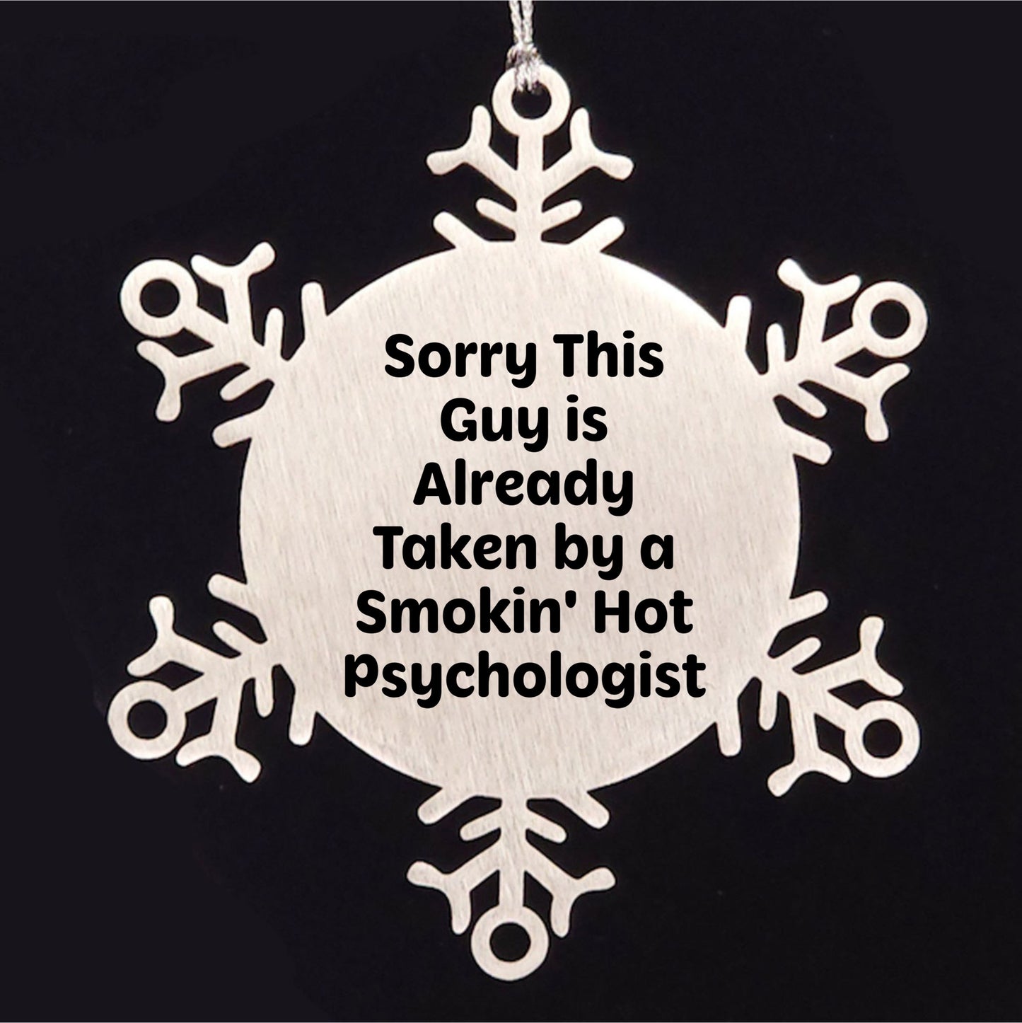 Psychologist Gifts from Friends for Christmas: Sorry This Guy Is Already Taken By A Smokin' Hot Snowflake Ornament
