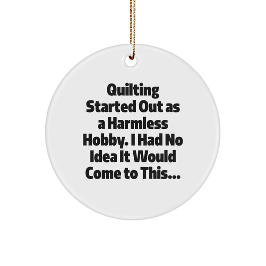 Quilting Gifts from Friends - Circle Ornament with Funny Quote for Quilting Lovers - Christmas Unique Gifts