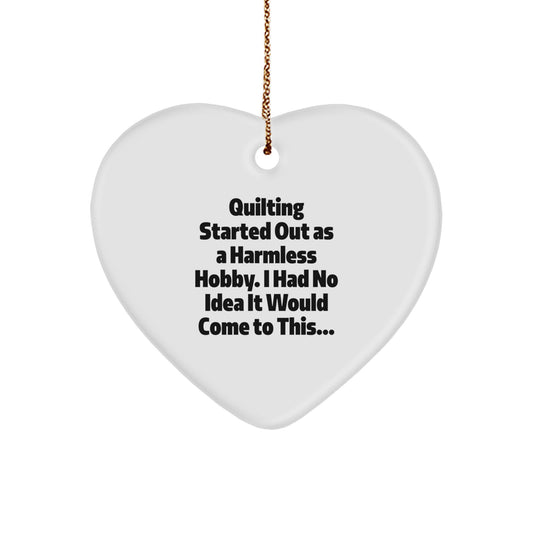 Quilting Heart Ornament for Christmas, 'Quilting Started Out As A Harmless Hobby...'