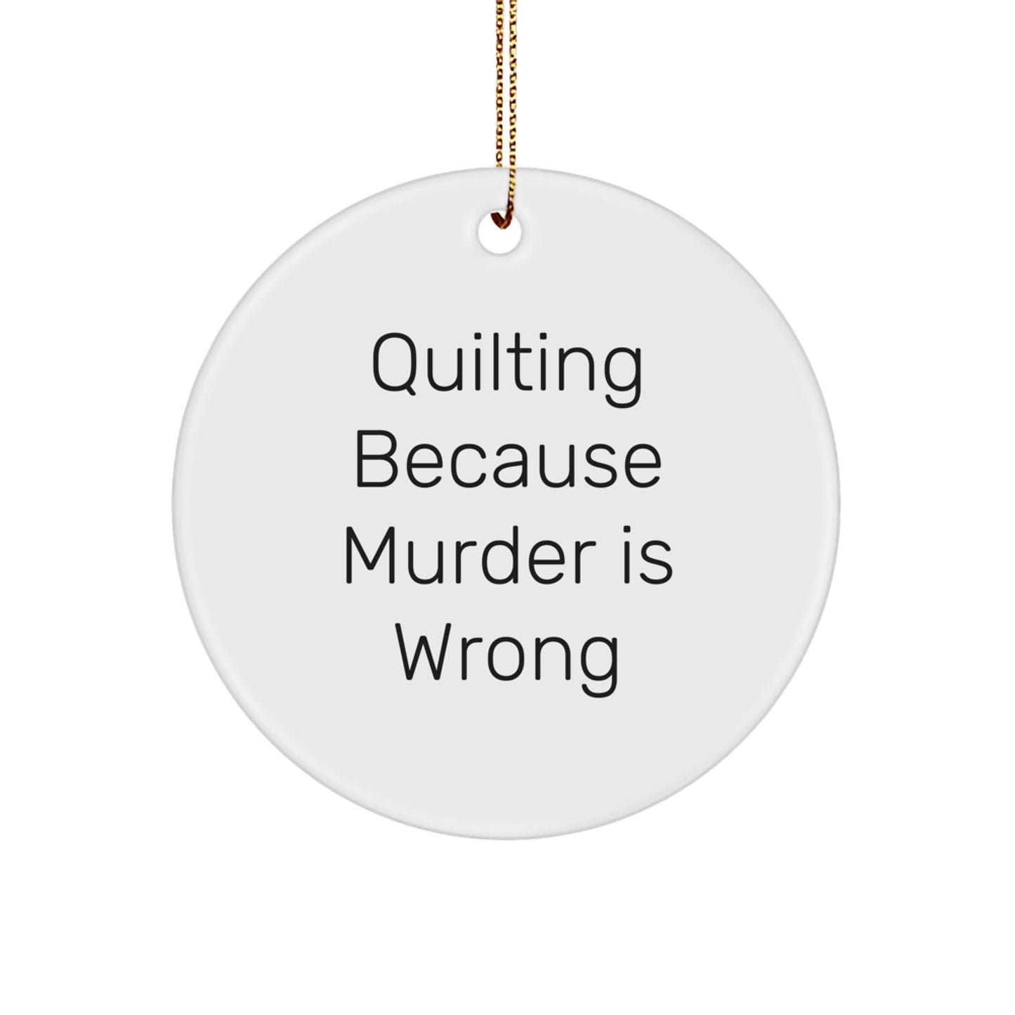 Quilting Gifts from Friends for Quilting Enthusiasts - Circle Ornament with Funny Quote, White, Christmas Unique Gifts