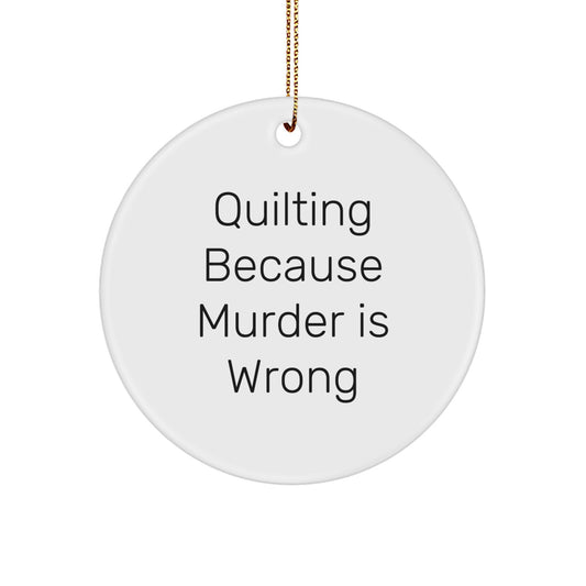 Quilting Gifts from Friends for Quilting Enthusiasts - Circle Ornament with Funny Quote, White, Christmas Unique Gifts
