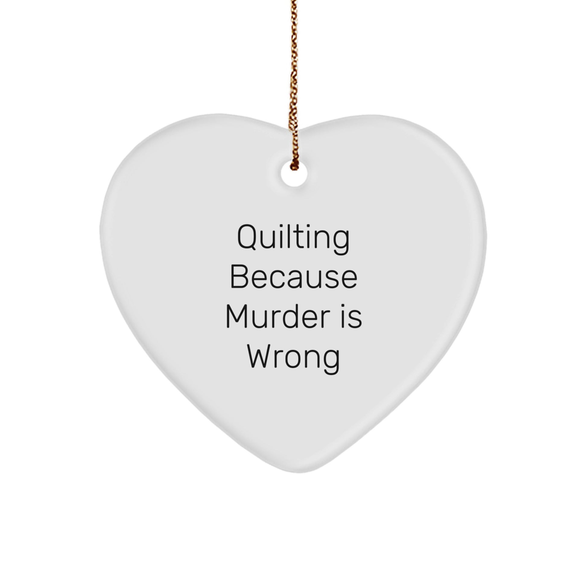 Quilting Gifts from Friends for Quilting Enthusiasts, Funny Heart Ornament, Quilting Because Murder Is Wrong, Christmas Unique Gifts