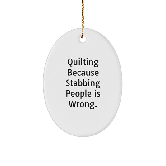 Quilting Gifts from Friends for Quilting Enthusiasts - Oval Ornament with Funny Quote, 3.25" Tall, White, MDF, Sublimation Printing, Christmas Unique Gifts