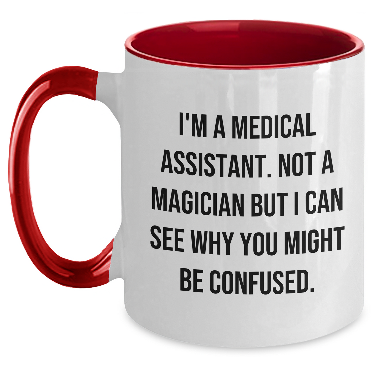 Funny Medical Assistant Gifts from Friends and Family - I'm A Medical Assistant. Not A Magician But I Can See Why You Might Be Confused. Two Tone Coffee Mug - Main