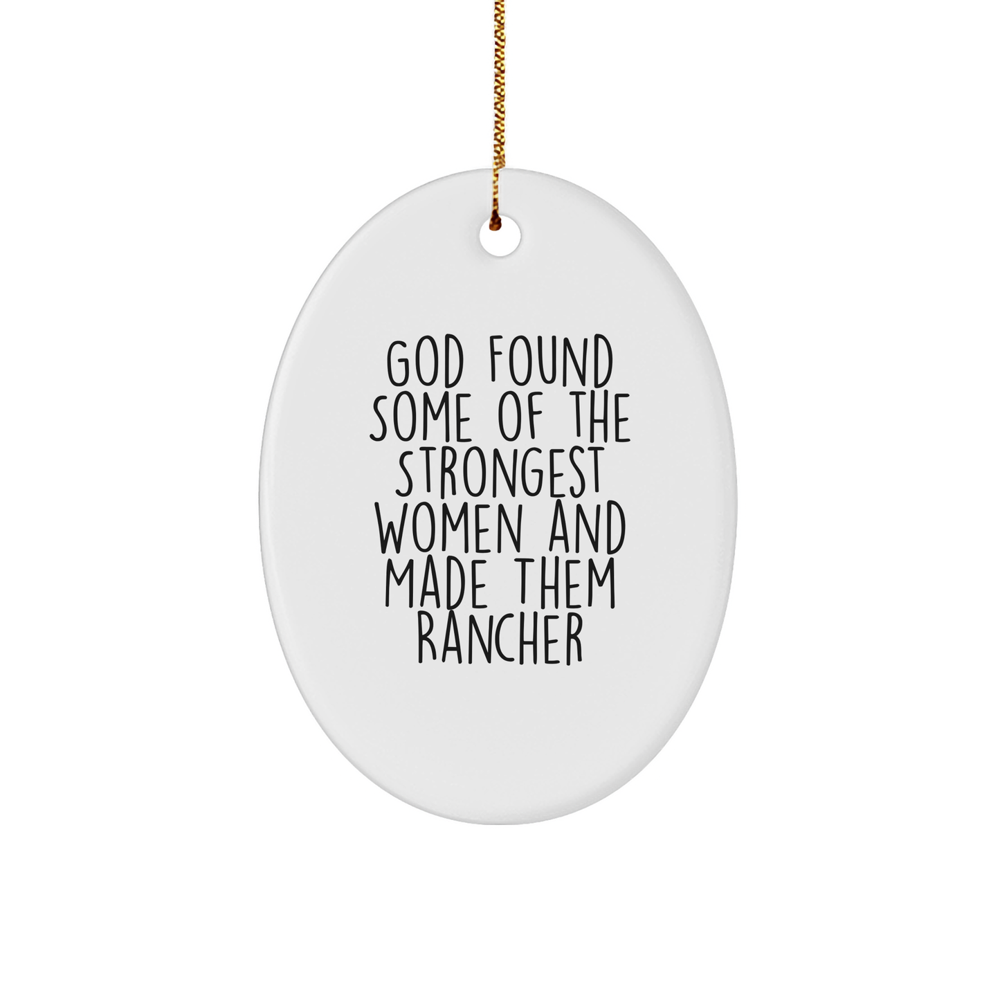 Rancher Gifts for Women - Funny Oval Ornament 'God Found Some Of The Strongest Women And Made Them Rancher' Christmas Unique Gifts from Family