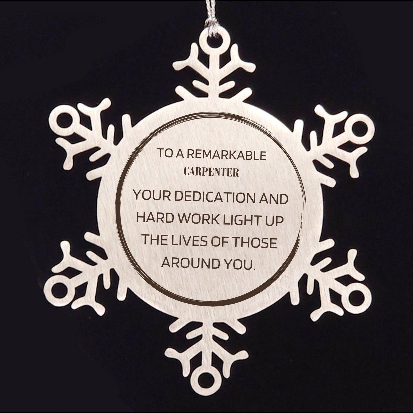 Remarkable Carpenter Gifts, Your dedication and hard work, Inspirational Birthday Christmas Unique Snowflake Ornament For Carpenter, Coworkers, Men, Women, Friends