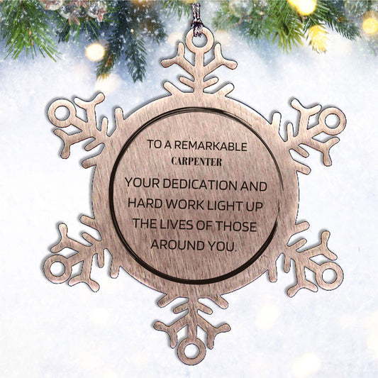 Remarkable Carpenter Gifts, Your dedication and hard work, Inspirational Birthday Christmas Unique Snowflake Ornament For Carpenter, Coworkers, Men, Women, Friends