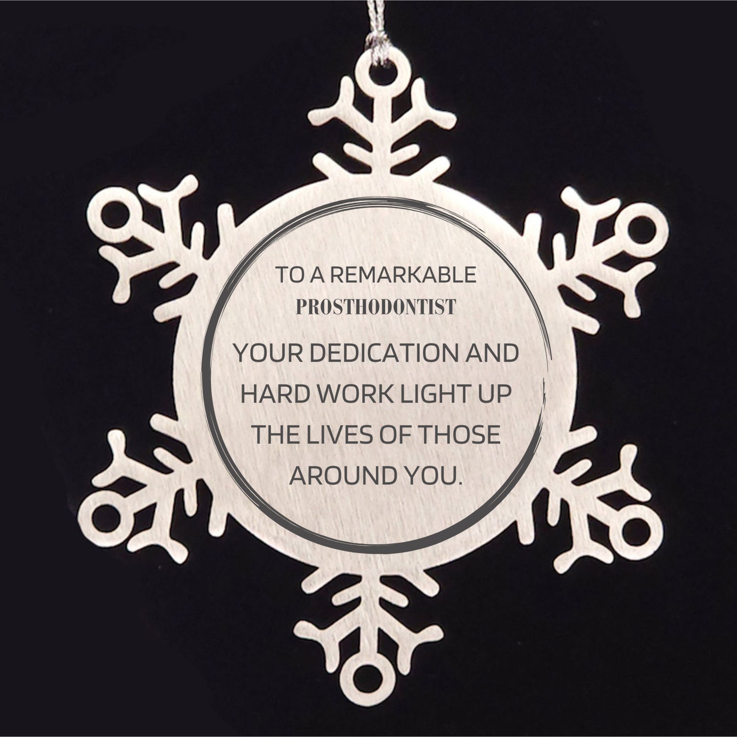 Remarkable Prosthodontist Gifts, Your dedication and hard work, Inspirational Birthday Christmas Unique Snowflake Ornament For Prosthodontist, Coworkers, Men, Women, Friends