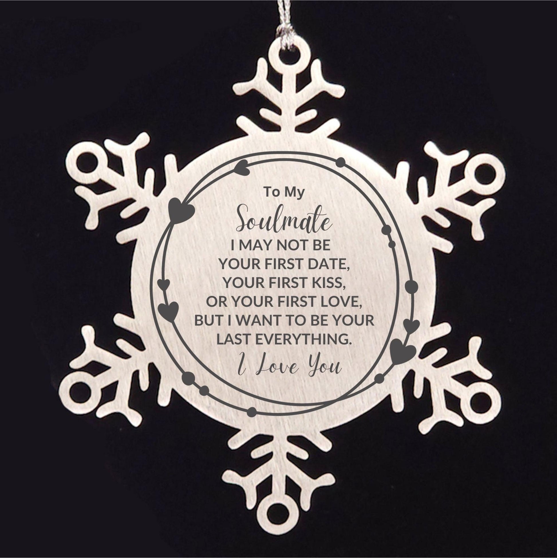 Romantic Soulmate Snowflake Engraved Ornament - I Want to be Your Last Everything - Birthday, Christmas Holiday, Valentine Gifts