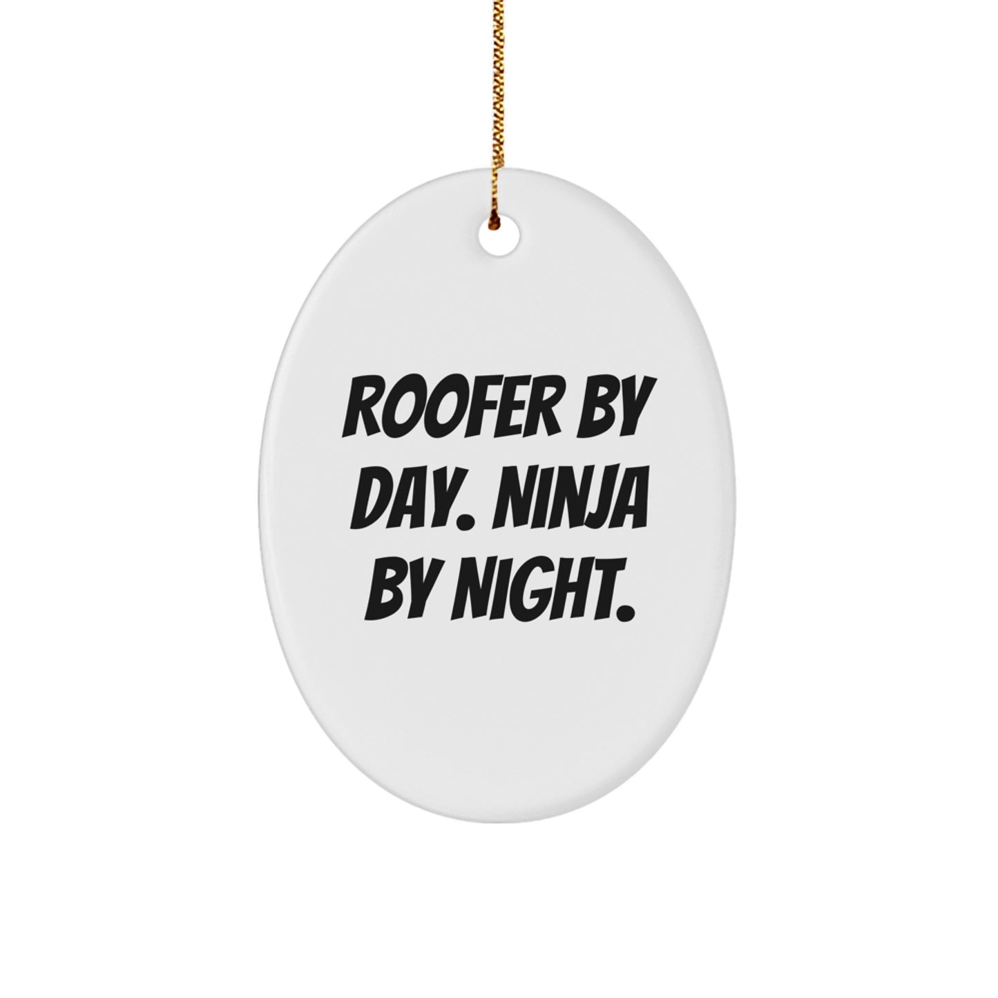 Roofer Gifts from Friends - Oval Ornament with Funny Quote 'Roofer By Day. Ninja By Night.' - Unique Christmas Unique Gifts for Roofer Men