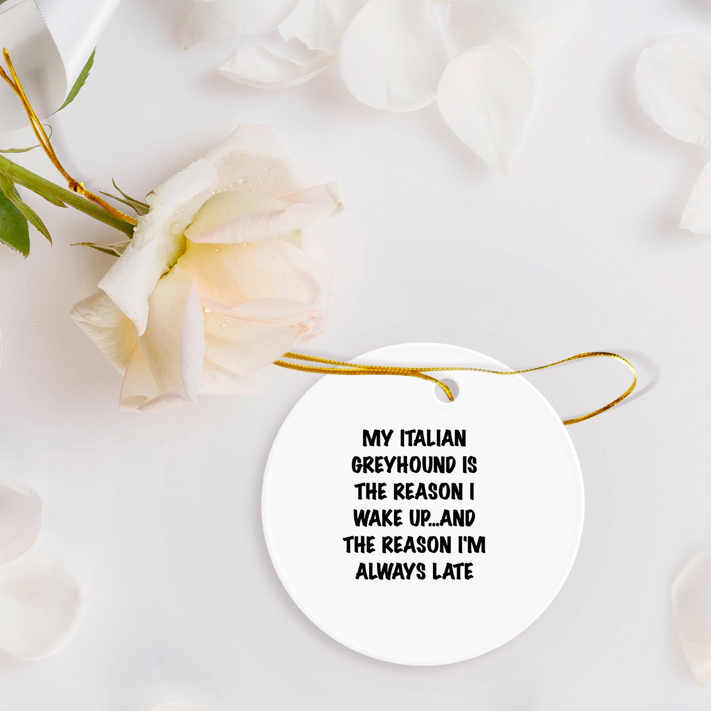 Italian Greyhound Dog Lover Circle Ornament, 'My Italian Greyhound Is The Reason I Wake Up...and The Reason I'm Always Late', Christmas Gifts