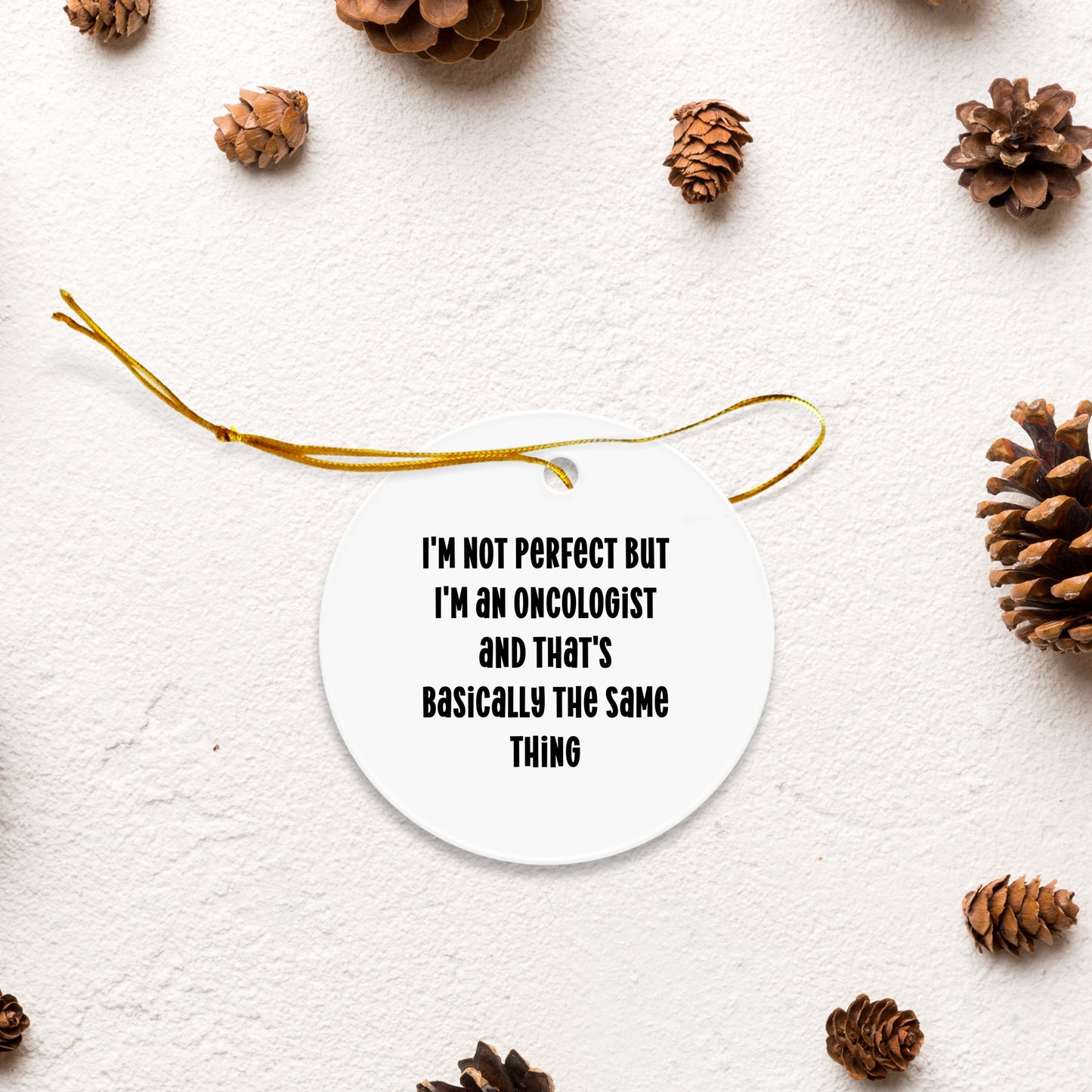 Oncologist Christmas Tree Ornaments - I'm Not Perfect - Mallard Moon