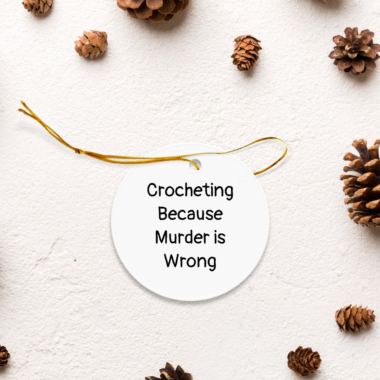 Crocheting Circle Ornament with Funny Quote 'Crocheting Because Murder Is Wrong', - Mallard Moon