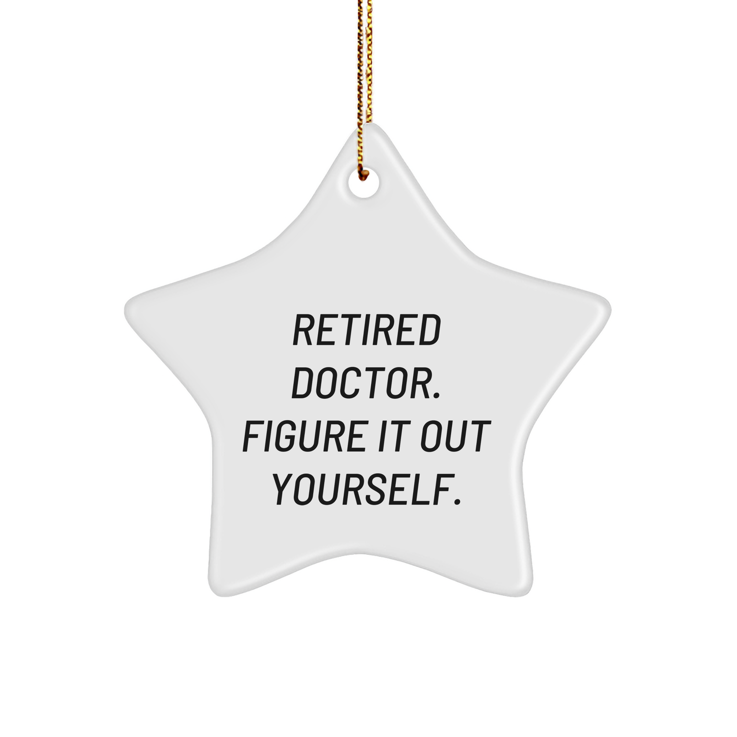Funny Doctor Gifts from Friends for Retired Doctor Figure It Out Yourself Star Ornament - Image 1