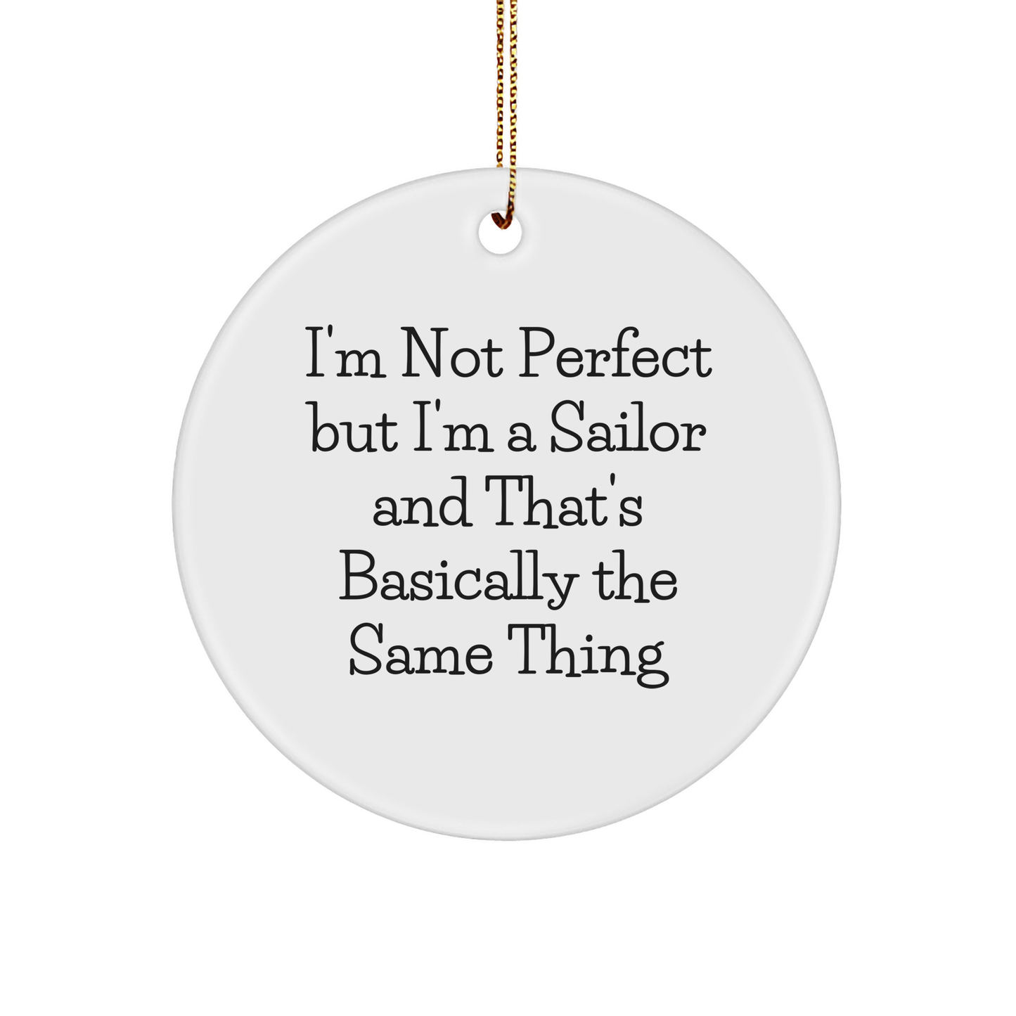 Sailor Gifts from Friends - I'm Not Perfect But I'm A Sailor And That's Basically The Same Thing, Funny Sailor Circle Ornament for Men, Women, Family, Christmas Unique Gifts
