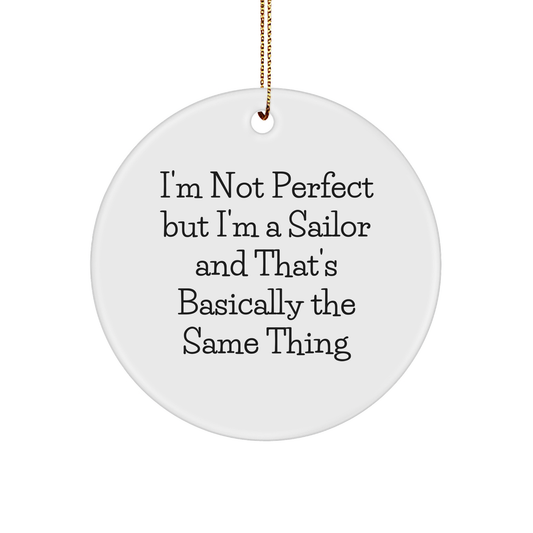 Sailor Gifts from Friends - I'm Not Perfect But I'm A Sailor And That's Basically The Same Thing, Funny Sailor Circle Ornament for Men, Women, Family, Christmas Unique Gifts