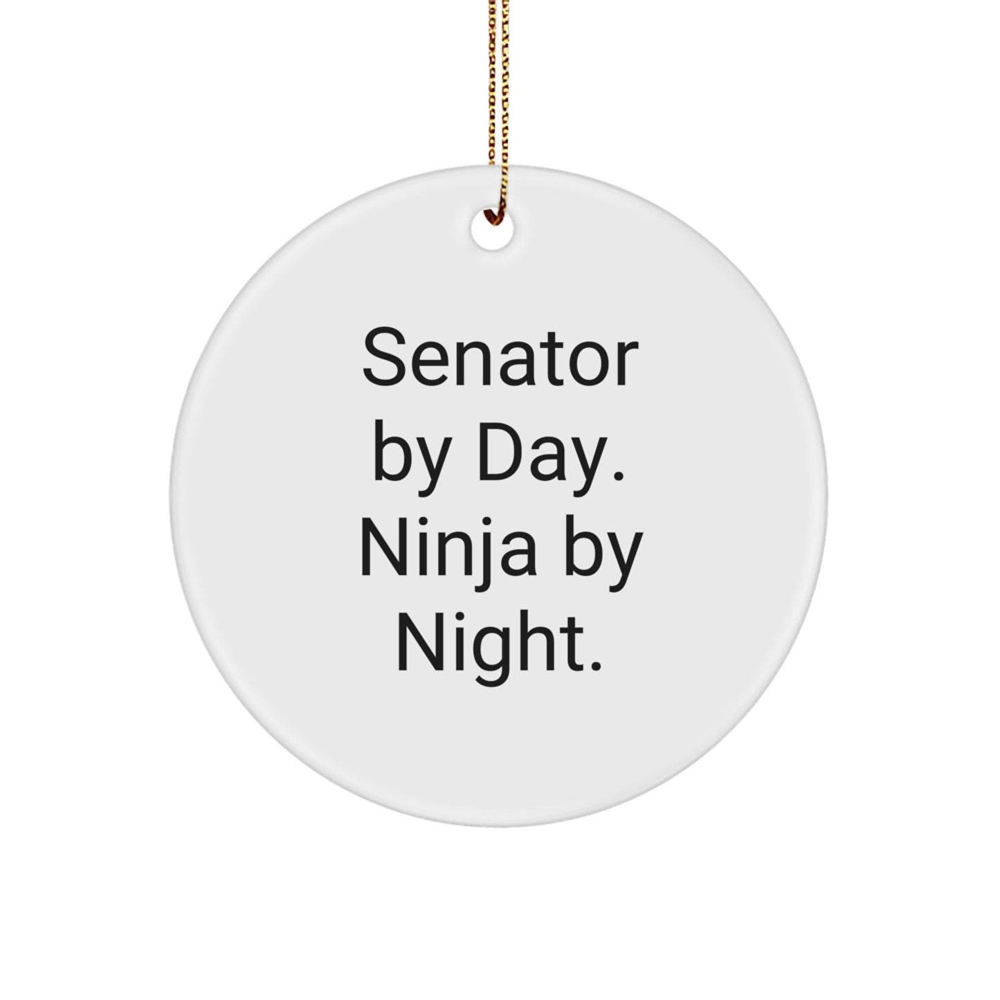 Senator By Day Ninja By Night Circle Ornament Gifts from Men to Senator, Funny Quote Christmas Unique Gifts