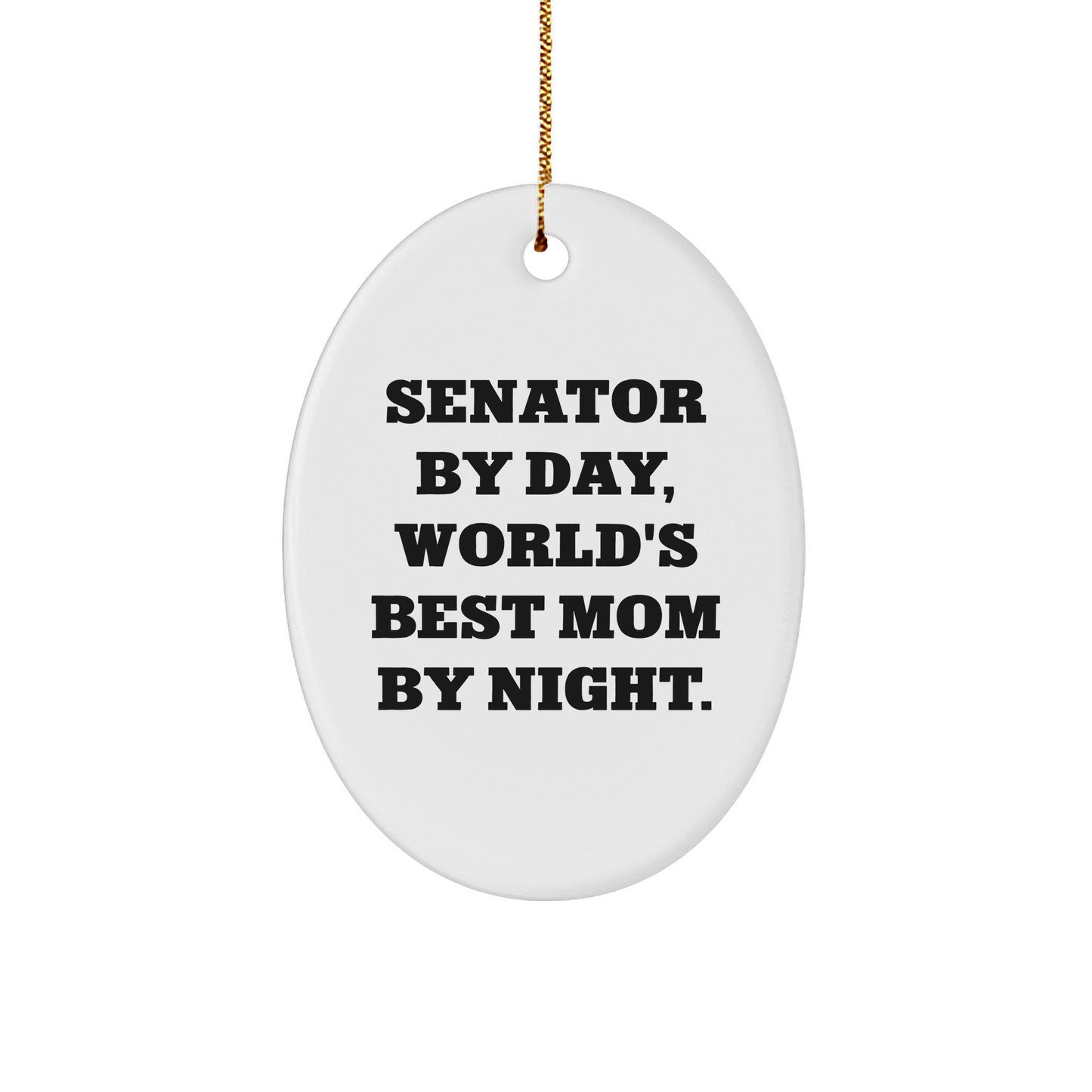 Senator Gifts, Oval Ornament - 'Senator By Day, World's Best Mom By Night.' - Funny Christmas Unique Gift for Senator