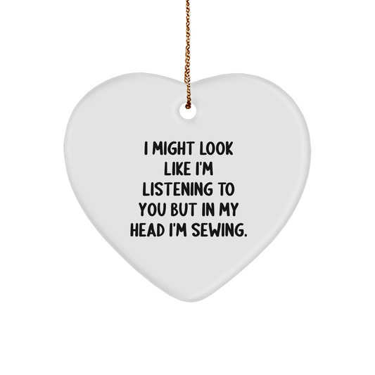Sewing Funny Heart Christmas Ornament 'I Might Look Like I'm Listening To You But In My Head I'm Sewing.'