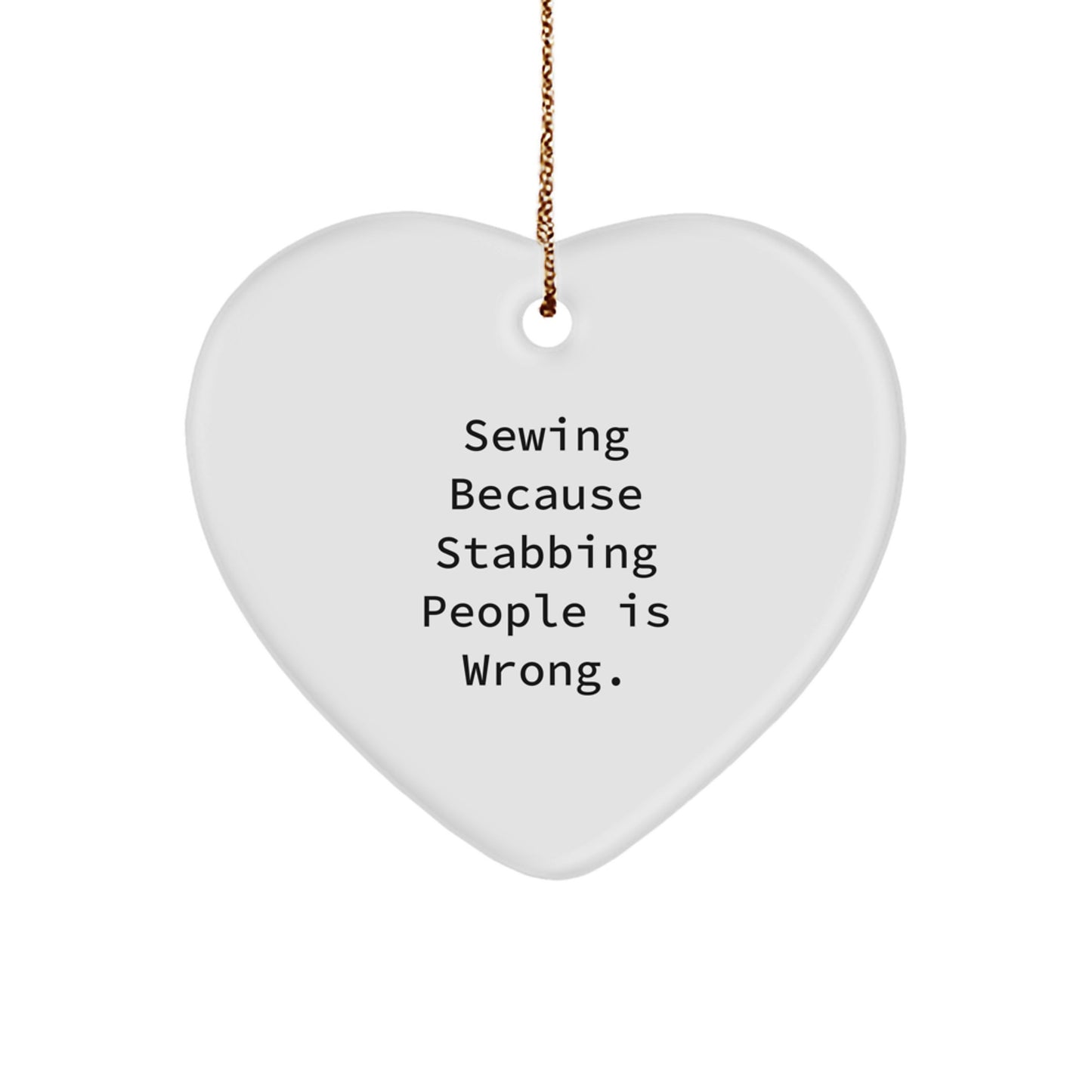 Sewing Gifts for Friends, Funny Heart Ornament, Christmas Unique Sewing Present, 'Sewing Because Stabbing People Is Wrong.'