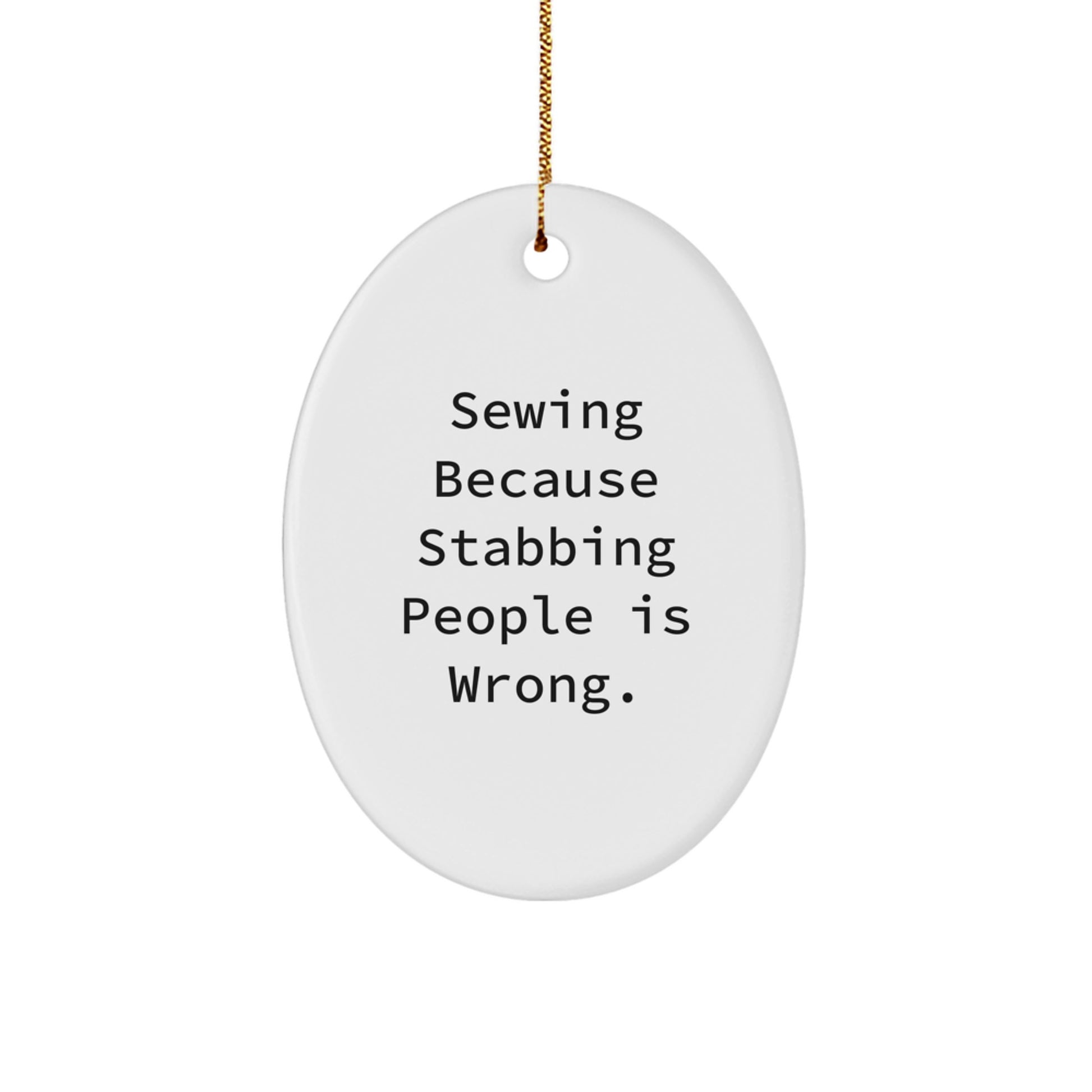 Sewing Gifts for Friends, Sewing Enthusiasts, or Sewing Lovers, Funny Oval Ornament, Gifts from Men to Women, Friends, Coworkers, Family, Christmas Unique