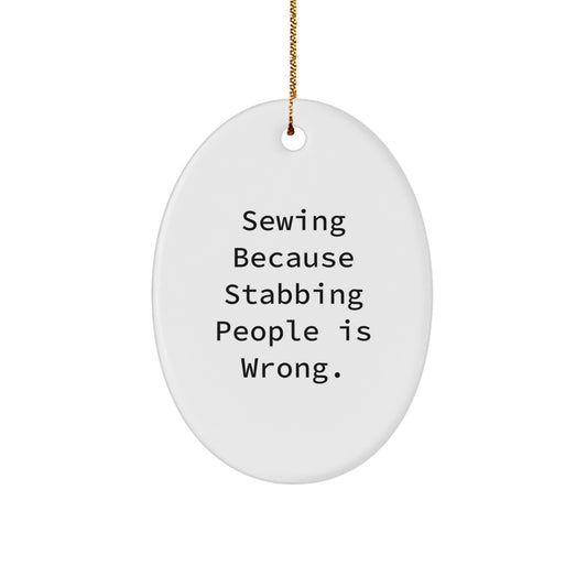 Sewing Gifts for Friends, Sewing Enthusiasts, or Sewing Lovers, Funny Oval Ornament, Gifts from Men to Women, Friends, Coworkers, Family, Christmas Unique