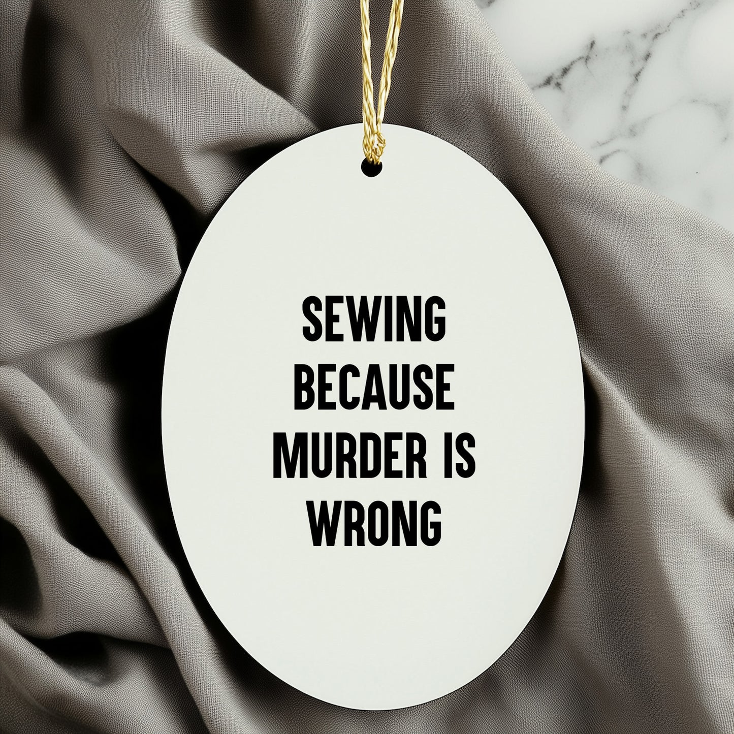 Sewing Gifts for Friends and Family - Oval Ornament with Funny Quote