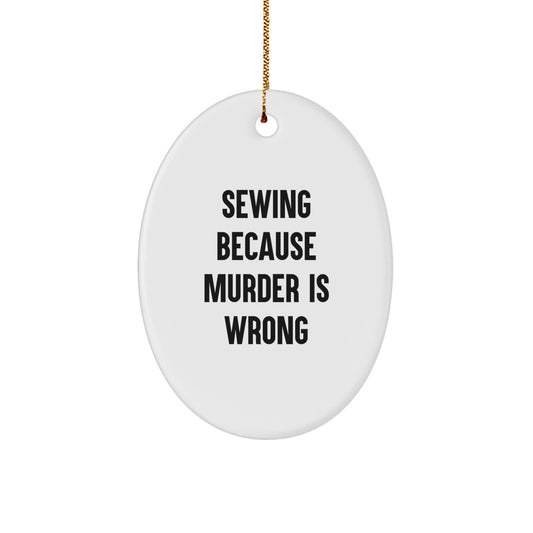 Sewing Gifts for Friends and Family - Oval Ornament with Funny Quote