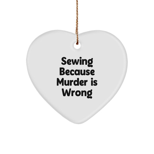 Sewing Gifts for Sewing Enthusiasts, Funny 'Sewing Because Murder Is Wrong' Heart Ornament, Christmas Unique Gift for Women, Men, Coworkers, and Family