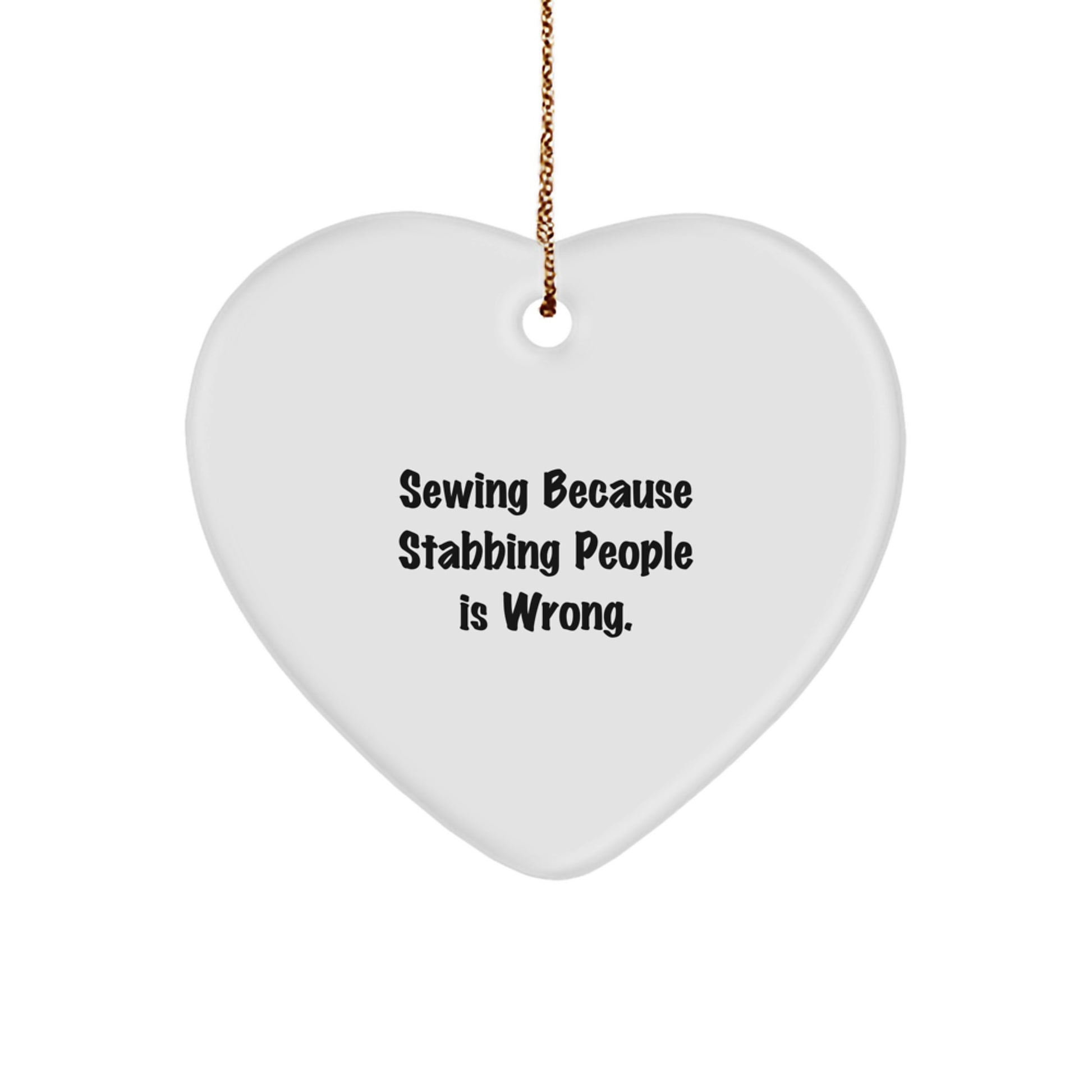 Sewing Gifts from Men, Funny Heart Ornament for Sewing Women, Christmas Unique Gifts with 'Sewing Because Stabbing People Is Wrong.'