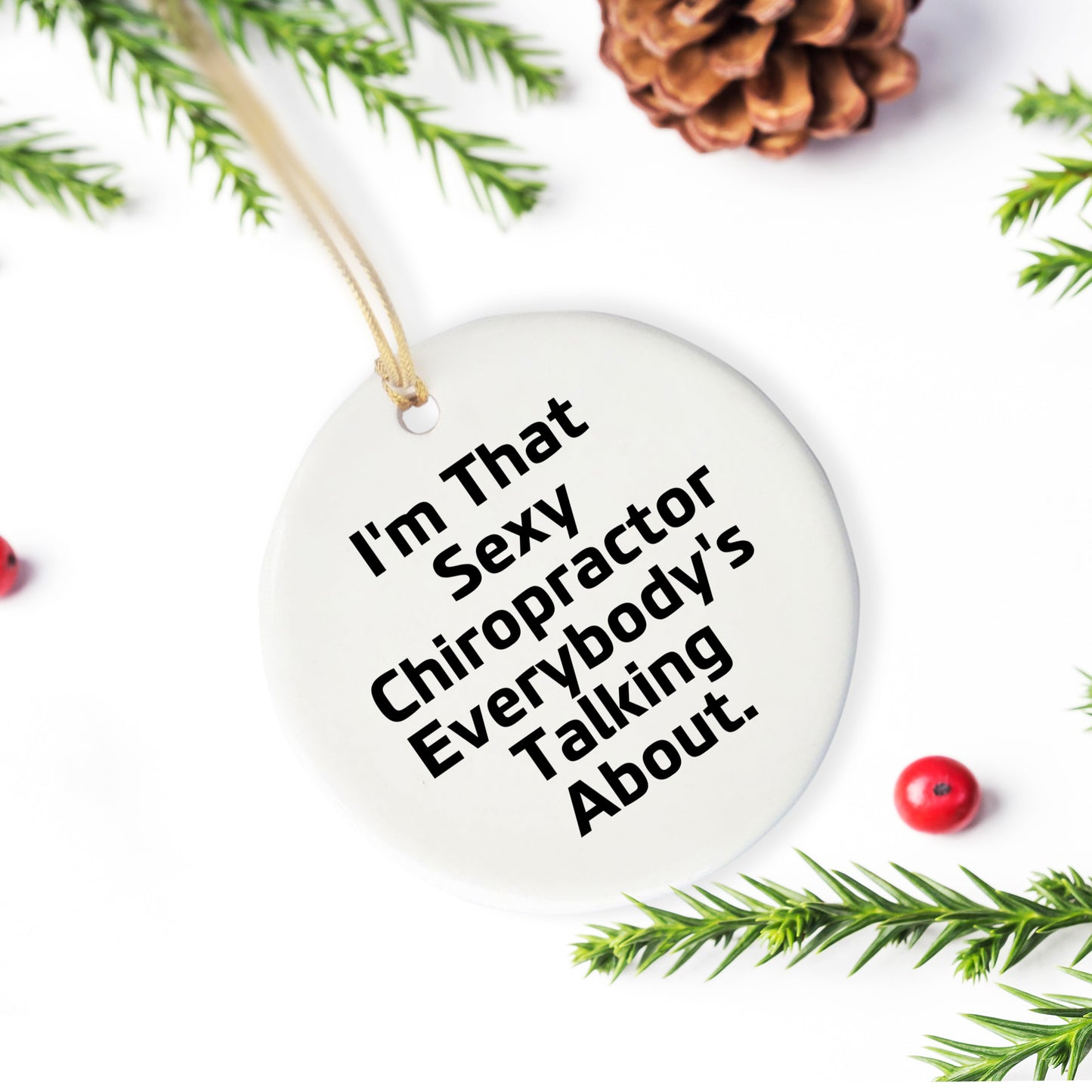 Sexy Chiropractor Gifts for Men, Women, or Friends, I'm That 'Sexy Chiropractor Everybody's Talking About' Circle Ornament, Christmas Unique Gifts