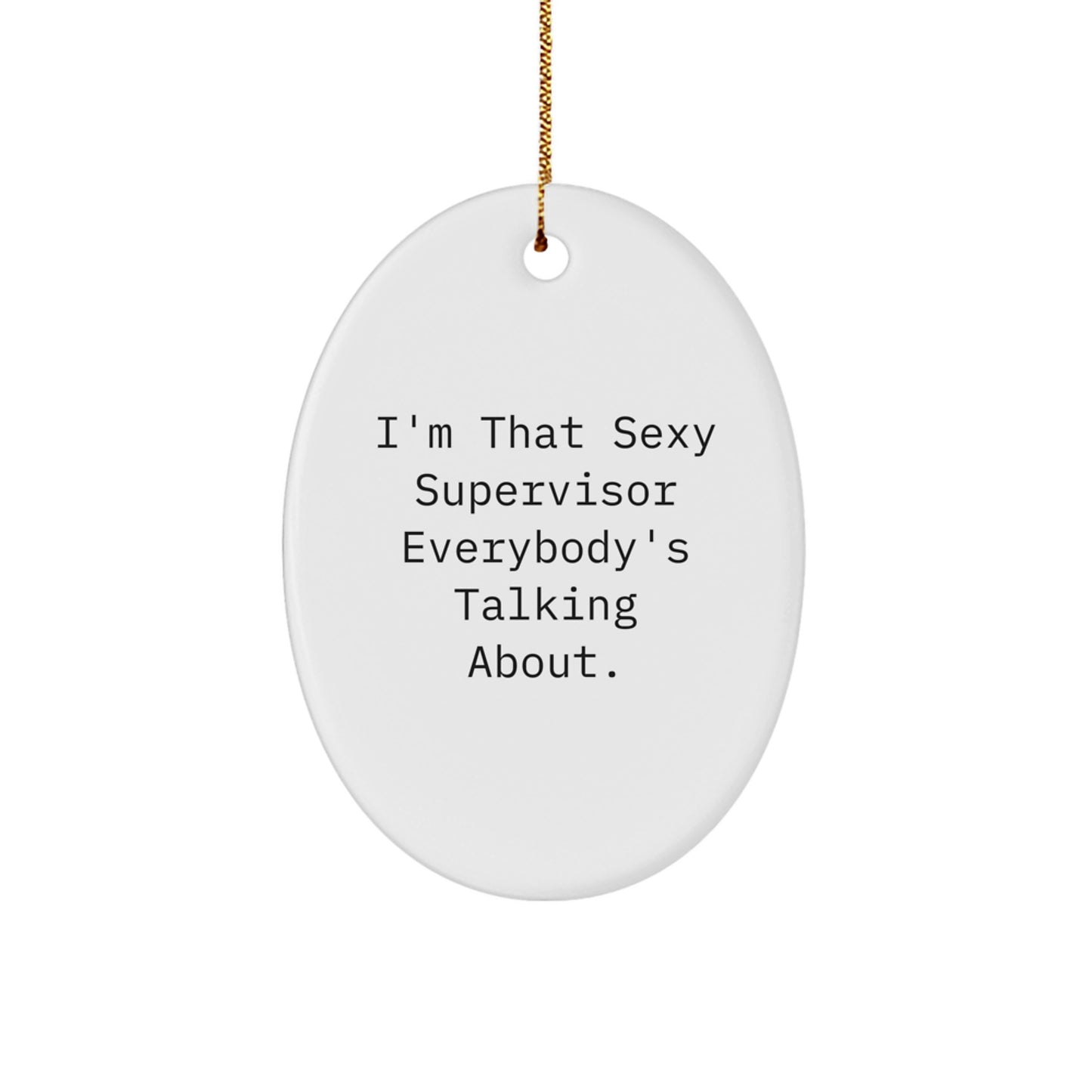 Sexy Supervisor Oval Ornament, Funny Quote, Gifts from Friends to Supervisor, Perfect Christmas Decoration