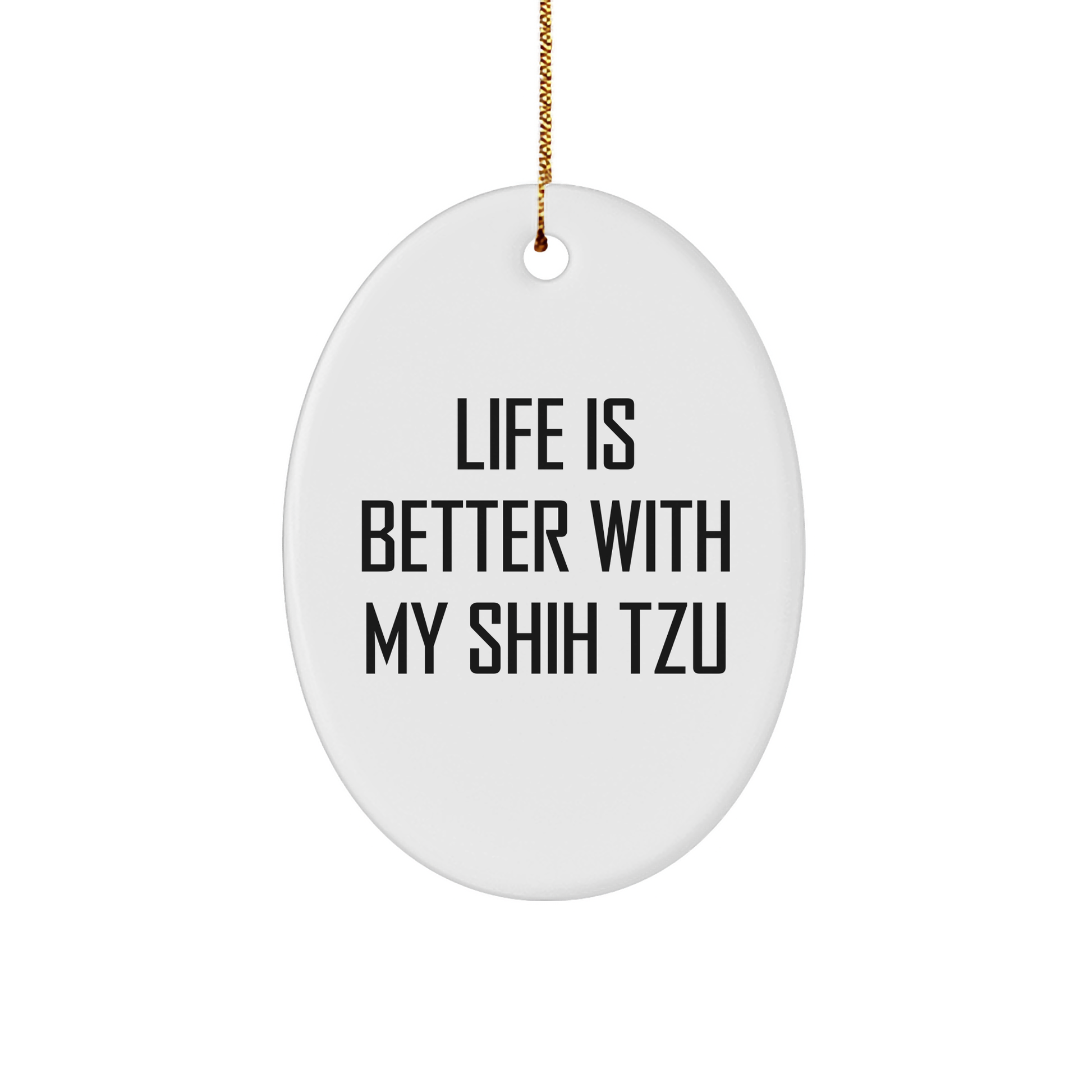 Shih Tzu Dog Gifts, Funny Quote Ornaments, Gifts from Men to Women, Family, Friends, Official Christmas Oval Decoration, Life Is Better With My Shih Tzu