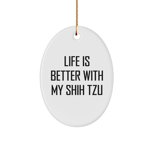 Shih Tzu Dog Gifts, Funny Quote Ornaments, Gifts from Men to Women, Family, Friends, Official Christmas Oval Decoration, Life Is Better With My Shih Tzu