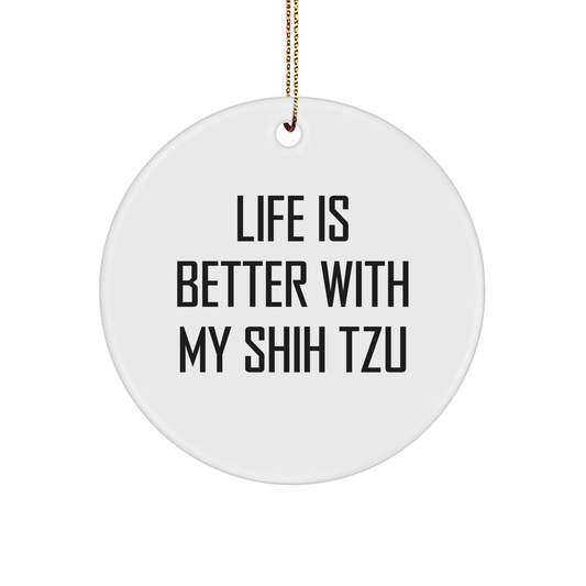 Shih Tzu Dog Lover Round Christmas Ornament - Life Is Better With My Shih Tzu, Unique Present
