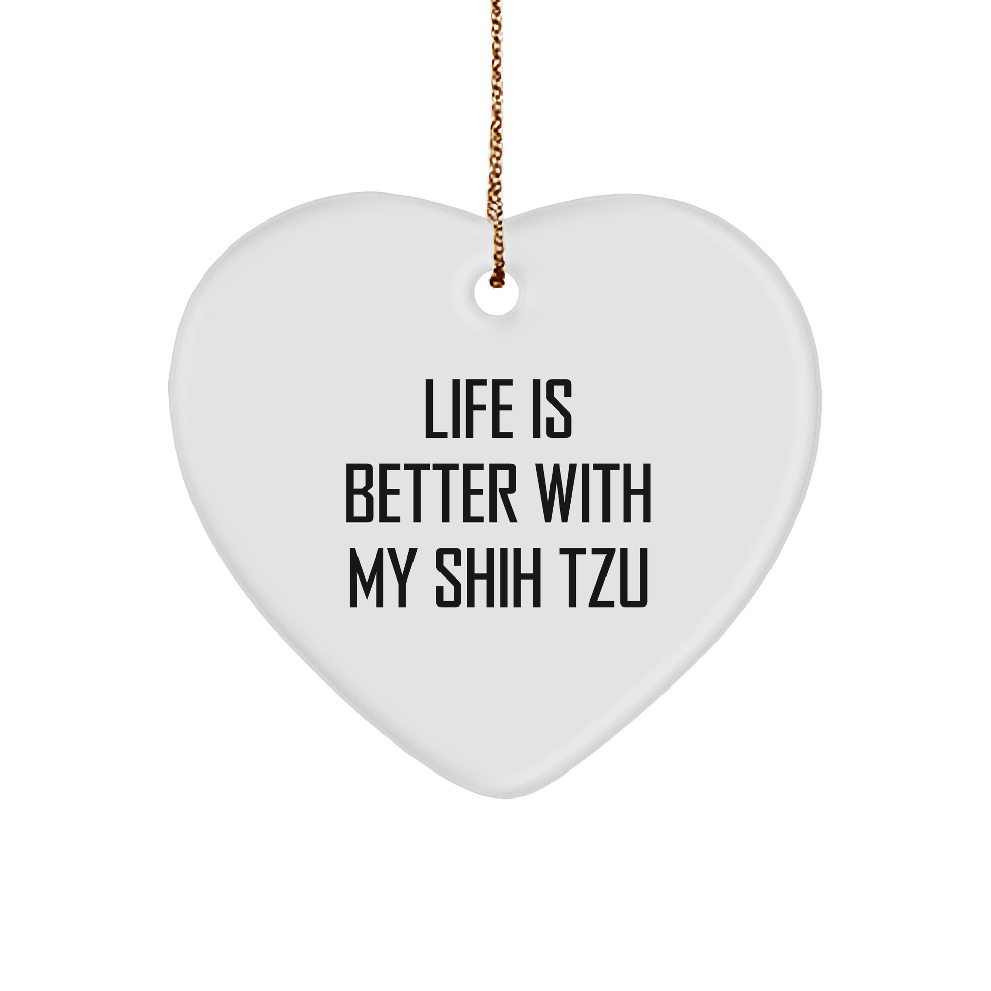 Shih Tzu Dog Lovers' Heart Ornament, 'Life Is Better With My Shih Tzu', Funny Christmas Unique Gift for Friends, Family, Coworkers, Gifts from Men, Women