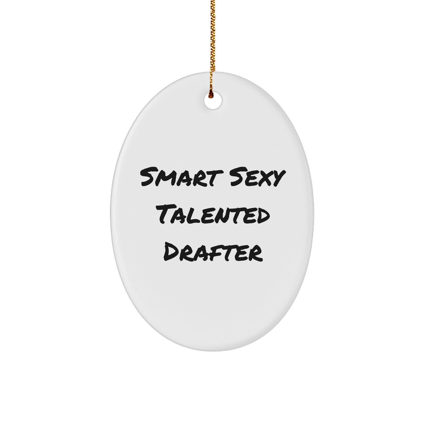 Smart Sexy Talented Drafter Quote Oval Ornament Gifts from Friends, Christmas Unique Drafter Gifts for Men