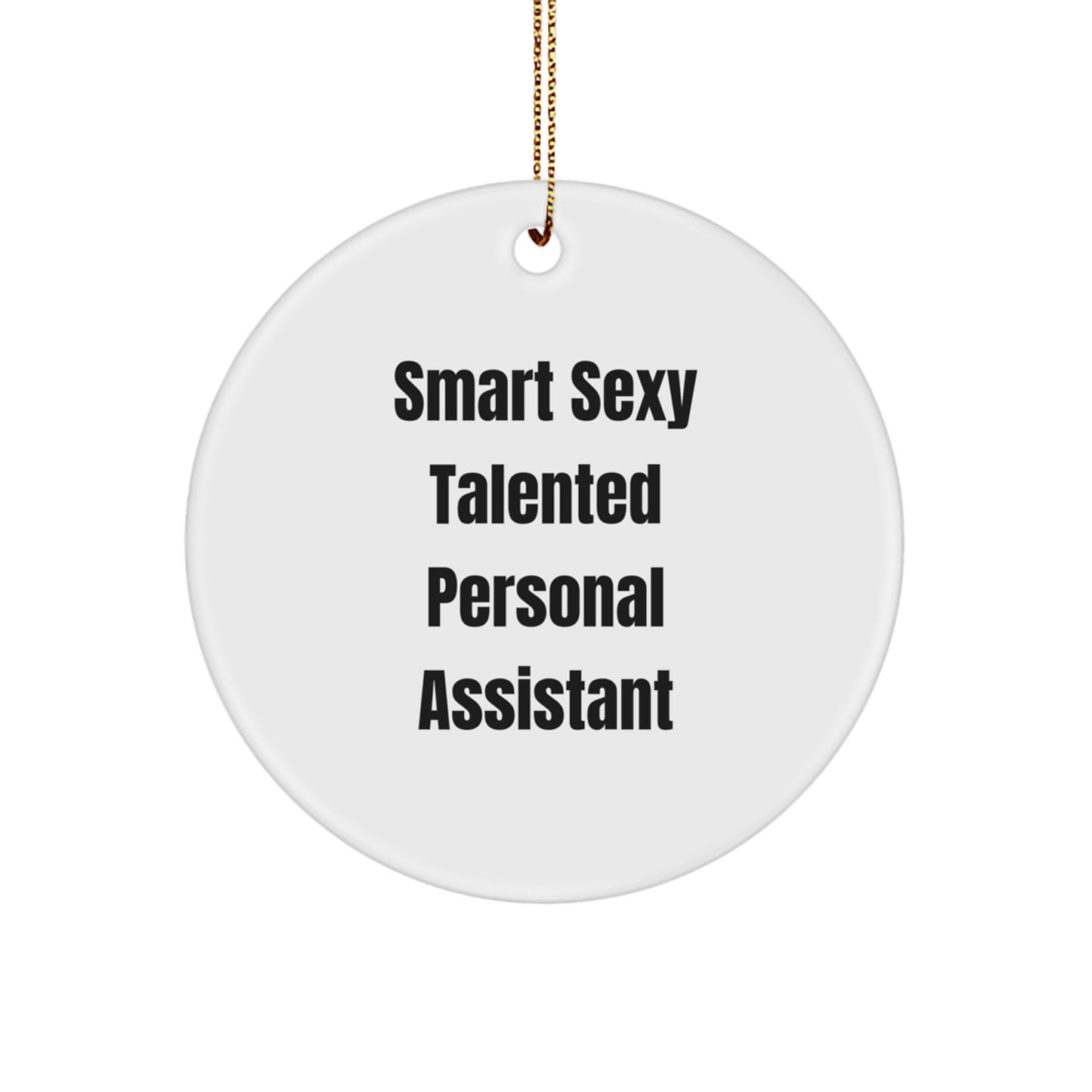 Smart Sexy Talented Personal Assistant Circle Ornament, Funny Quote Gifts from Family, Friends, Coworkers, Christmas Unique Gifts for Personal Assistant