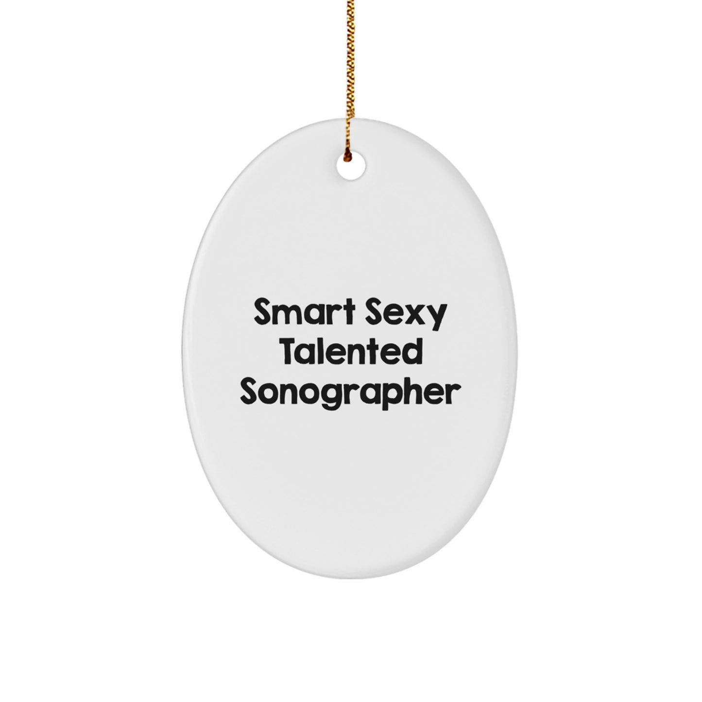 Smart Sexy Talented Sonographer Oval Ornament for Christmas Unique Gifts from Friends to Sonographer