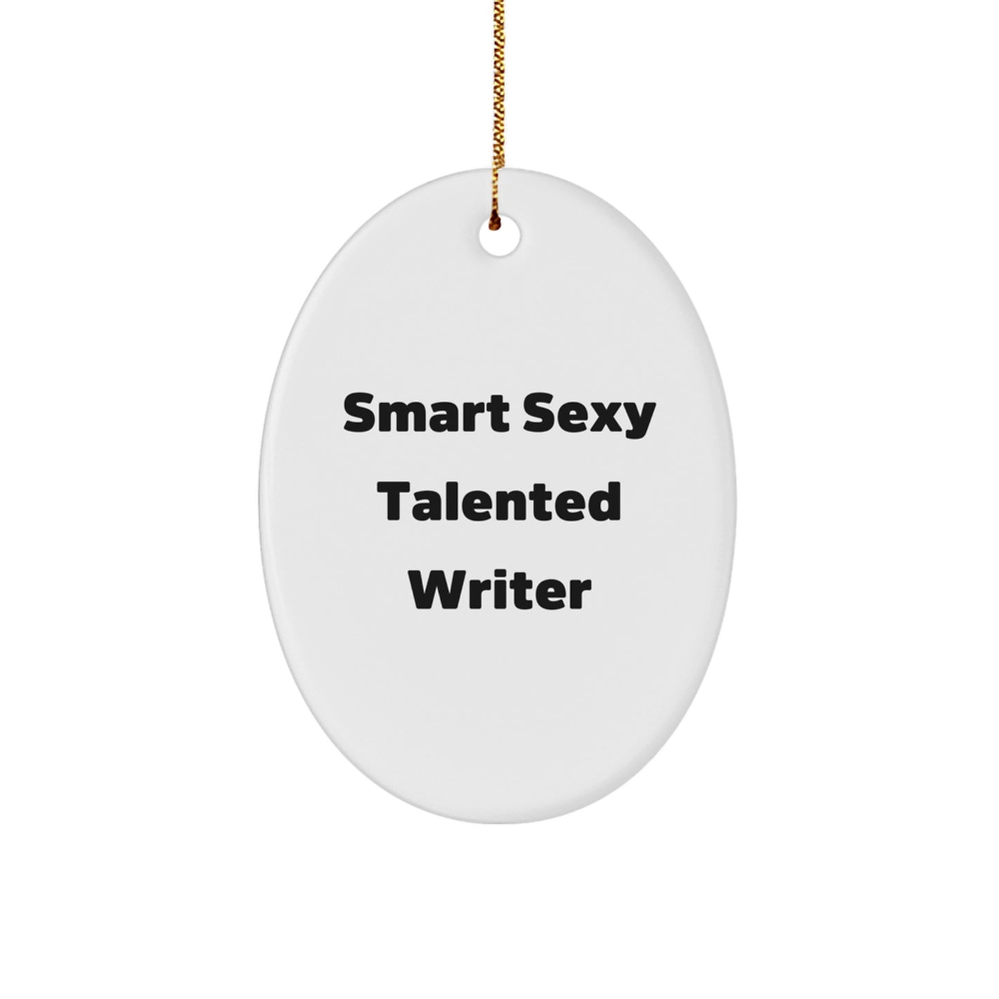 Smart Sexy Talented Writer Quote Oval Ornament, Gifts from Family, for Writers, Funny Quote, Christmas Unique Gifts