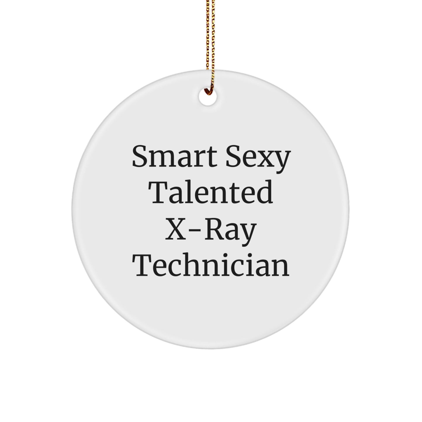 Smart Sexy Talented X-ray Technician Gifts for X-Ray Technician, Circle Ornament, Christmas Unique Gifts from Friends