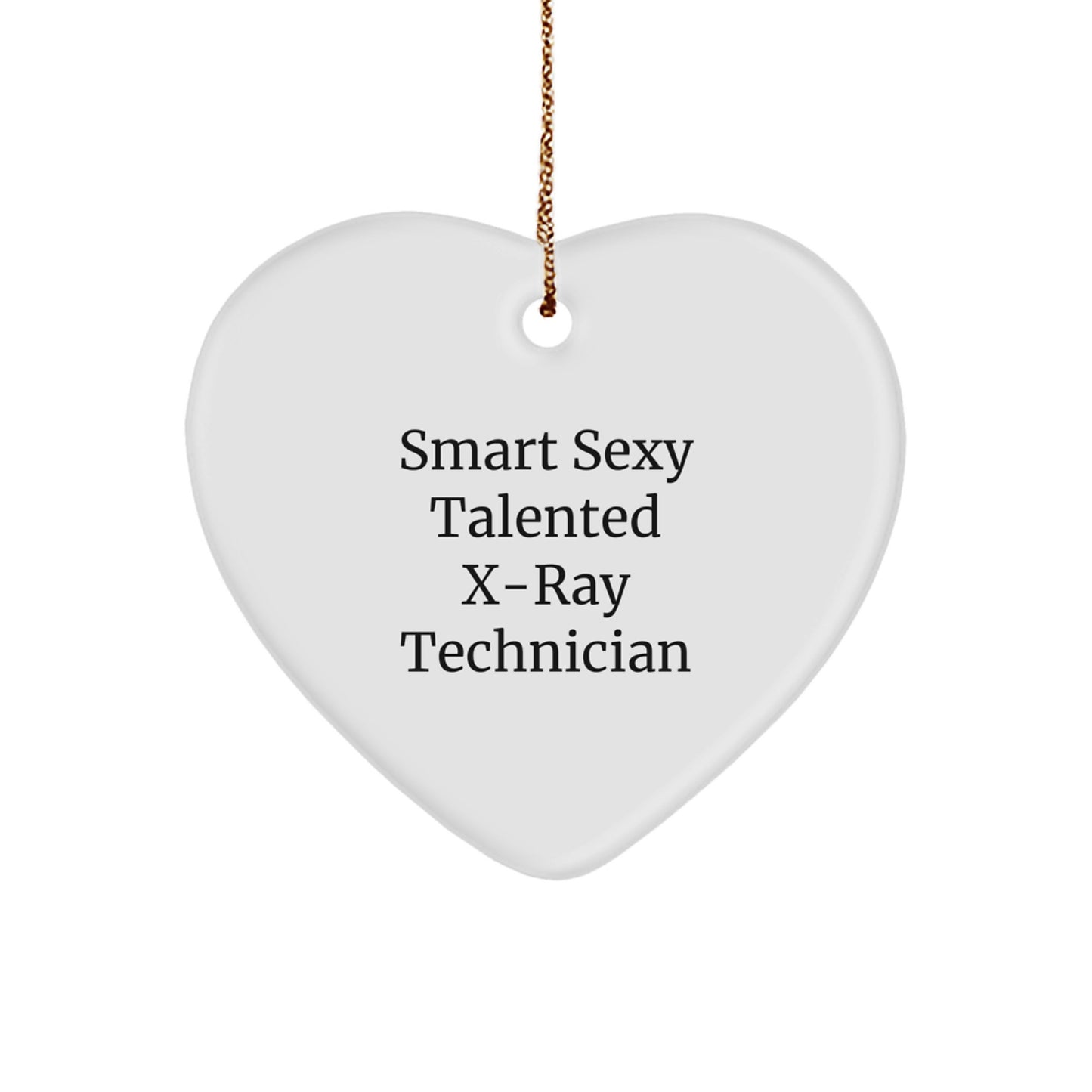 Smart X-Ray Technician Gifts, 'Smart Sexy Talented' Quote, Heart Ornament, Christmas Unique Gifts from Friends