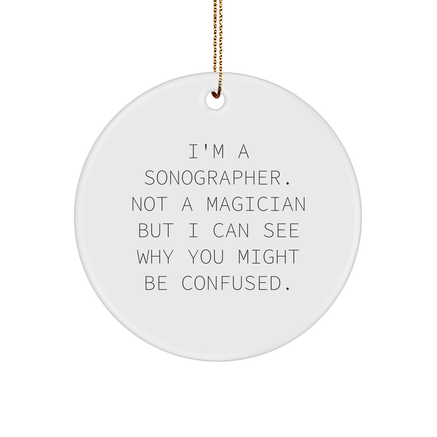 Sonographer Gifts for Men, 'I'm A Sonographer. Not A Magician...' Funny Circle Ornament Gifts from Family, Friends, Coworkers, Gifts for Sonographer