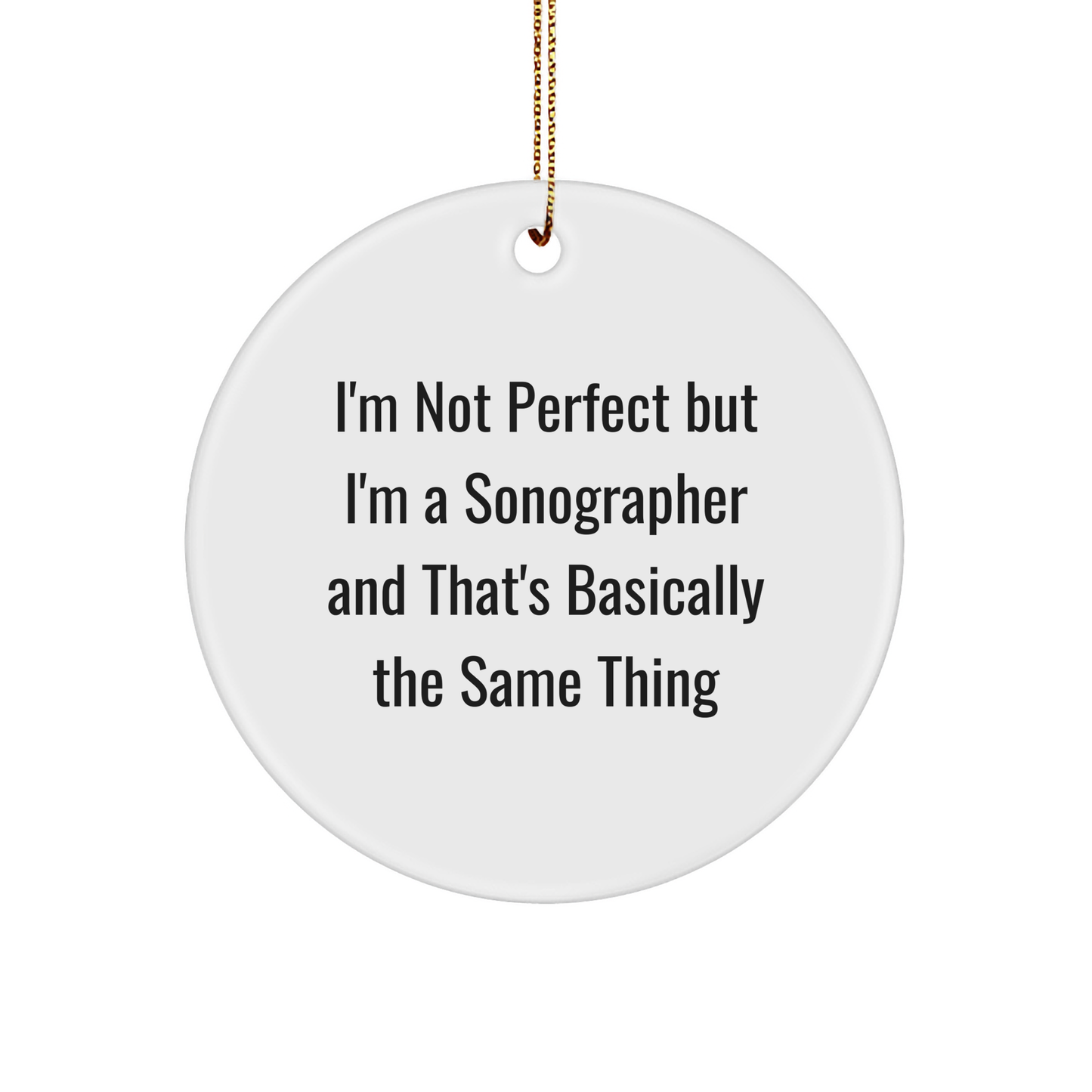 Sonographer Gifts from Friends for Christmas - 'I'm Not Perfect But I'm A Sonographer' Circle Ornament, Funny Christmas Unique Gift for Men, Women, Coworkers, Family