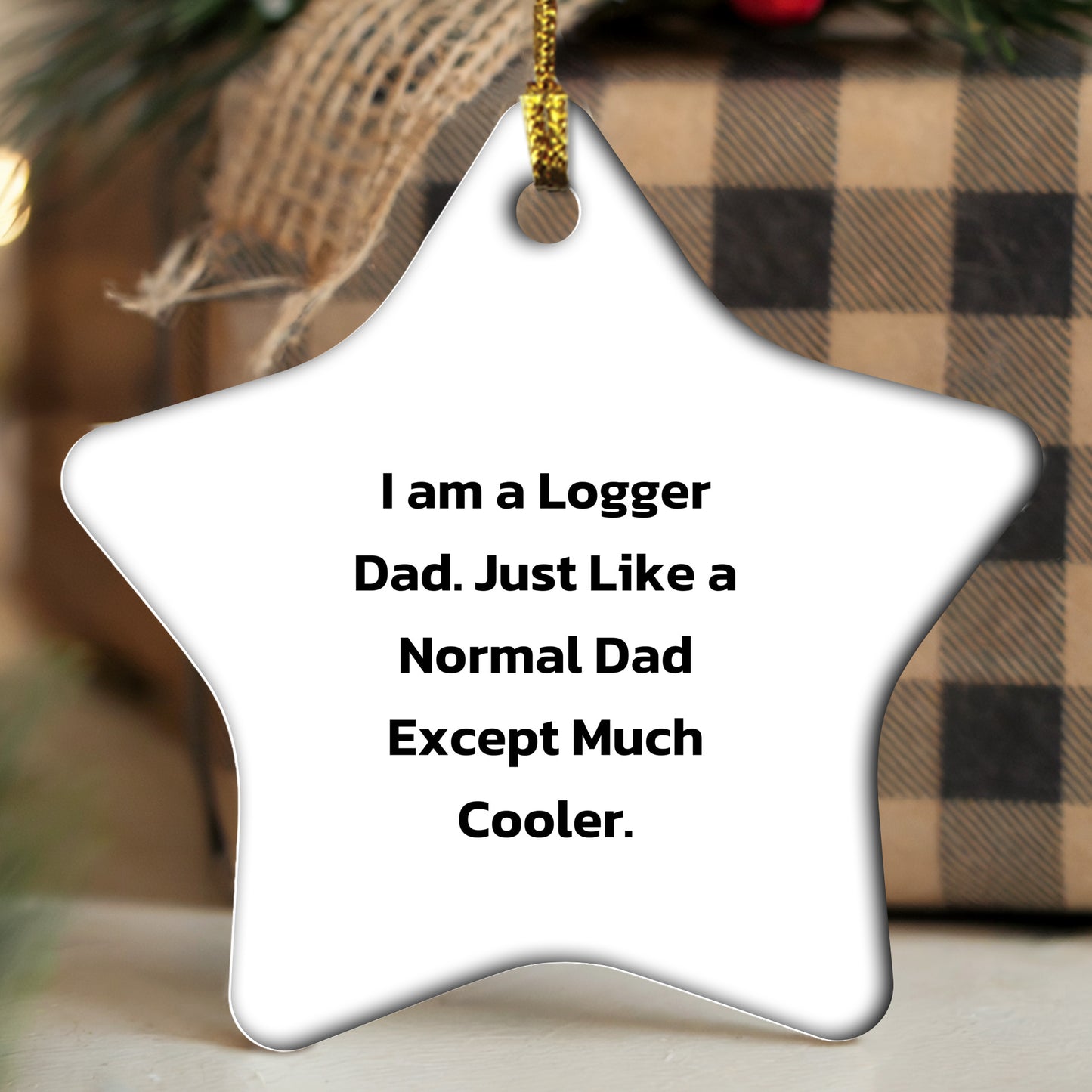 Funny Logger Gifts from Dad - Logger Star Ornament for Christmas, 'I Am A Logger Dad'