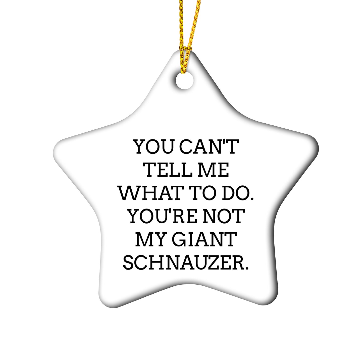 Funny Giant Schnauzer Dog Circle Ornament Gifts from Friends, Family, or Coworkers for Christmas - 'You Can't Tell Me What To Do. You're Not My Giant Schnauzer.'