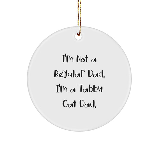 Tabby Cat Dad Gifts, Funny Circle Ornament, 'I'm Not A Regular Dad. I'm A Tabby Cat Dad.' Christmas Decorations for Men, Women, Family, and Friends