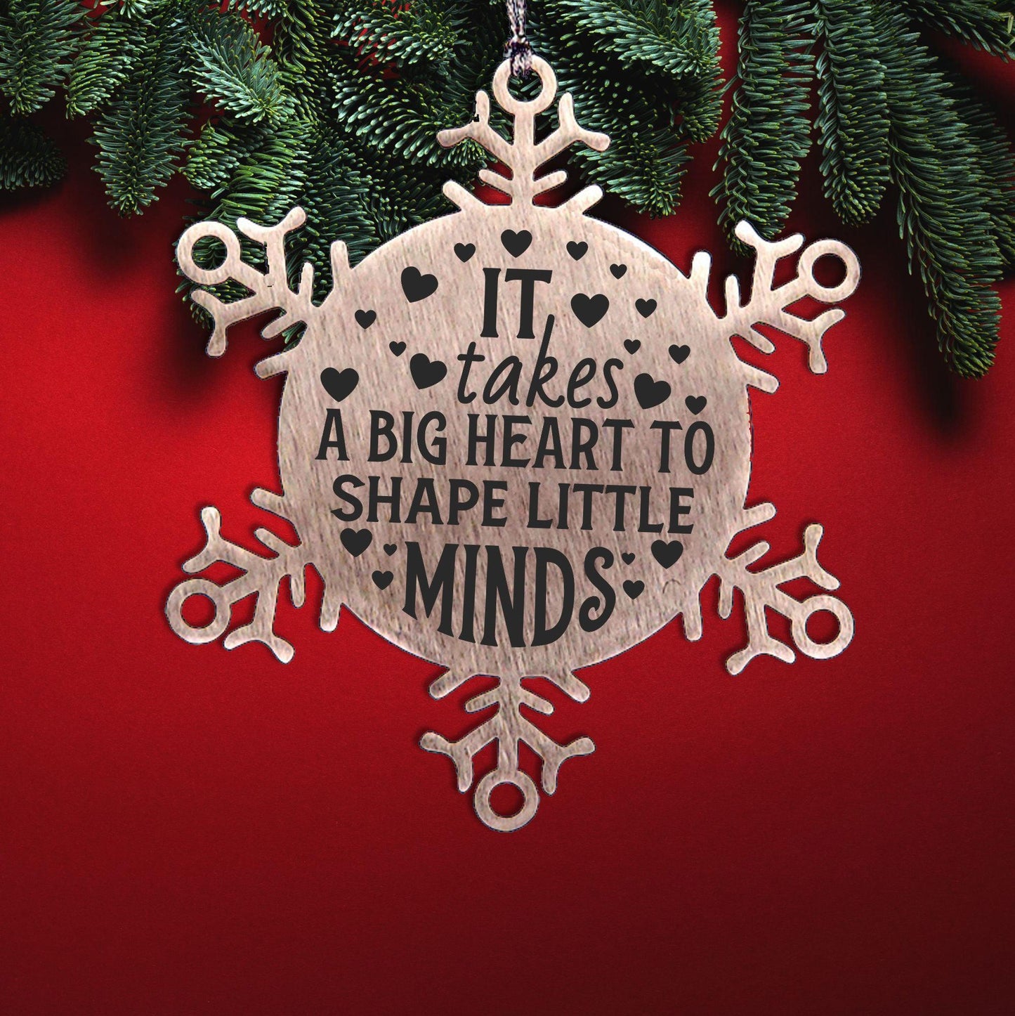 Teacher Gift, I Takes A Big Heart to Shape Little Minds, Snowflake Laser Engraved Steel Christmas Ornament, Inspirational Gifts, Novelty Gifts for Men, Women, Coworkers, Keepsake Teacher Ornament
